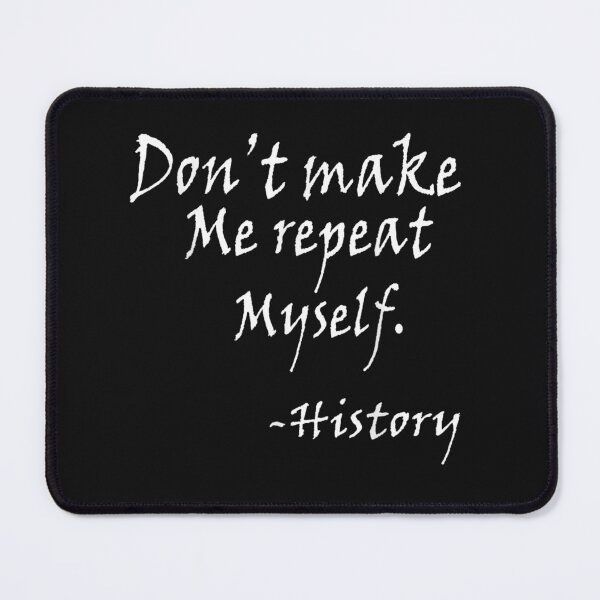 Item preview, Don't Make Me Repeat Myself Funny History Teacher Nerdy Geek designed and sold by ReneeKBrown.