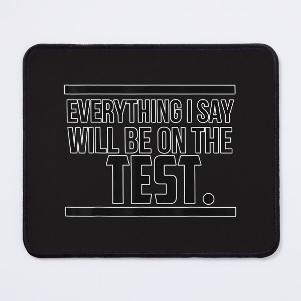 Item preview, Everything I Say Will Be On The Test Testing Teacher Shirt designed and sold by NathanMHollie.