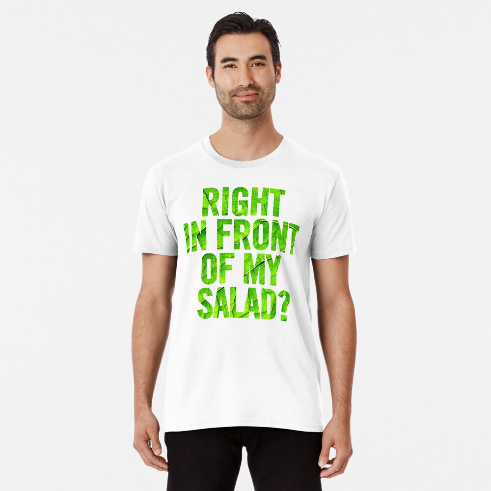 Right In Front Of My Salad?