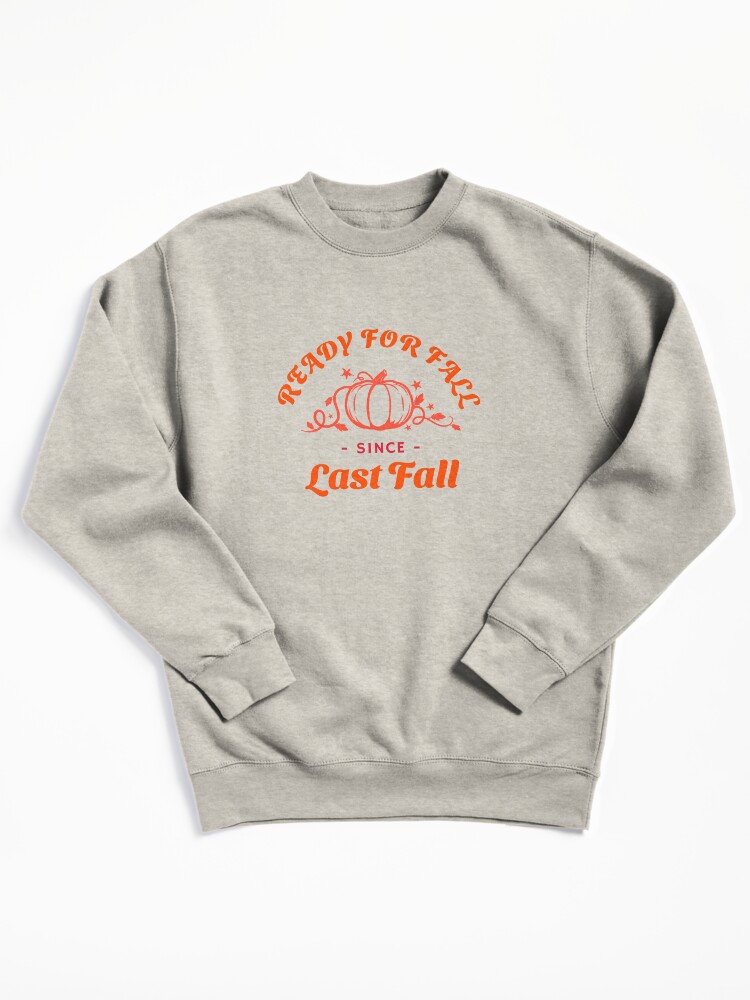 Thumbnail 2 of 7, Pullover Sweatshirt, Ready For Fall Since Last Fall designed and sold by 5849.