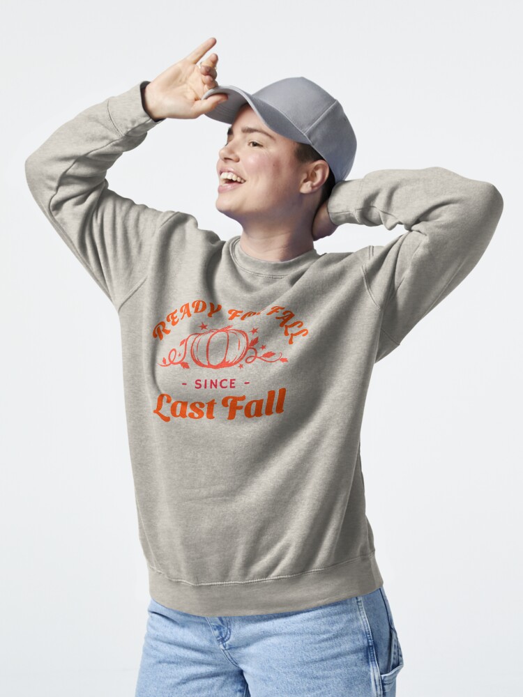 Thumbnail 5 of 7, Pullover Sweatshirt, Ready For Fall Since Last Fall designed and sold by 5849.