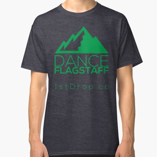 Dance Flagstaff Forest Green - 1st Drop Entertainment Classic T-Shirt