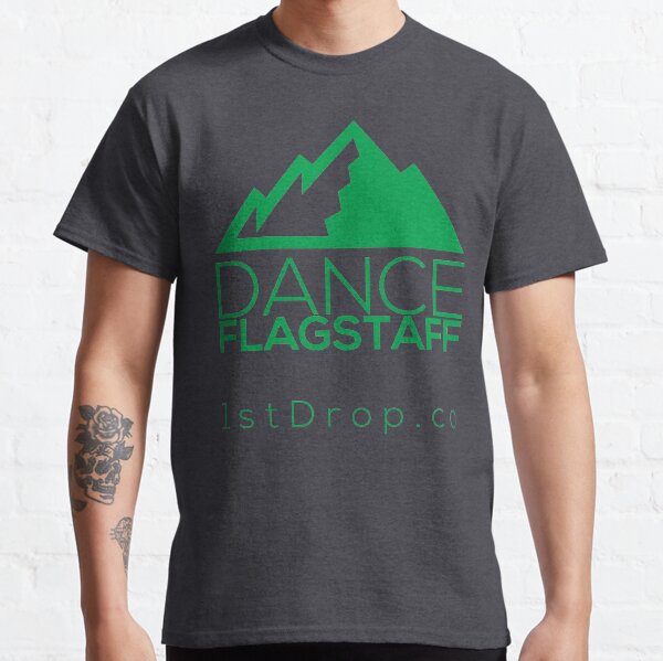 Dance Flagstaff Forest Green - 1st Drop Entertainment Classic T-Shirt