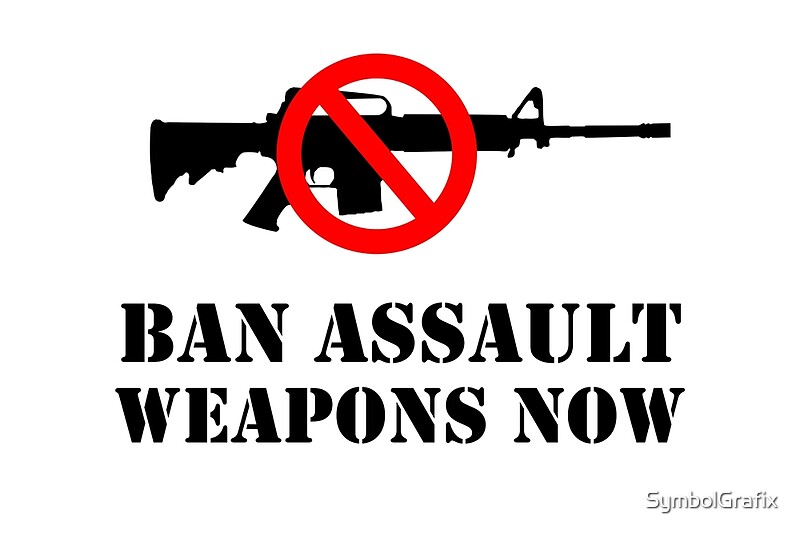 "Ban Assault Weapons Now!" By SymbolGrafix | Redbubble