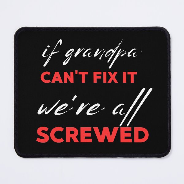 Item preview, If Grandpa Can't Fix It We Are All Screwed designed and sold by FridPix.