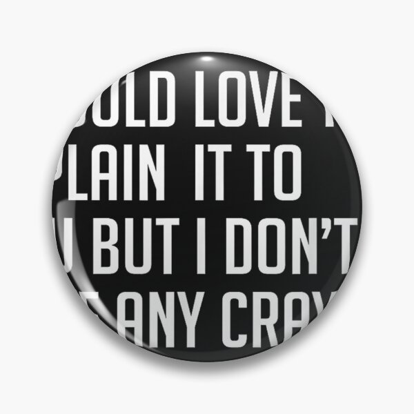 Item preview, I Would Explain It To You But I Don't Have Any Crayons   designed and sold by ChristopherBPal.