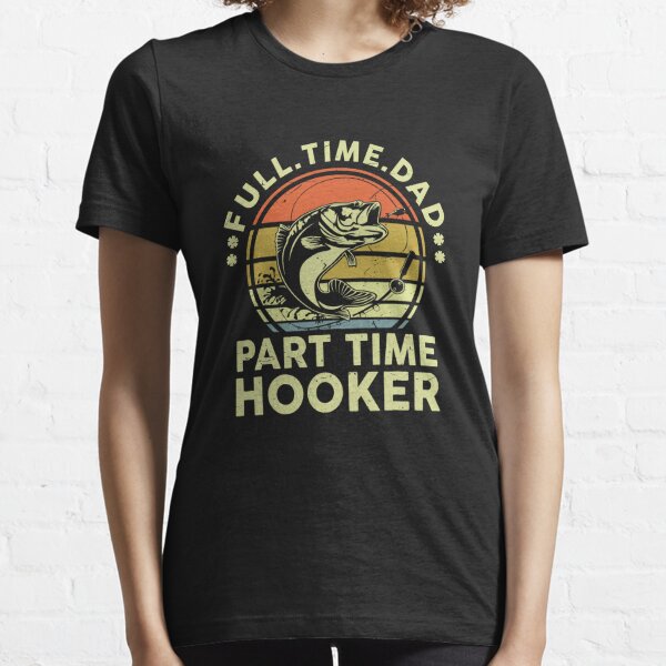 Part Time Hooker T-Shirts for Sale