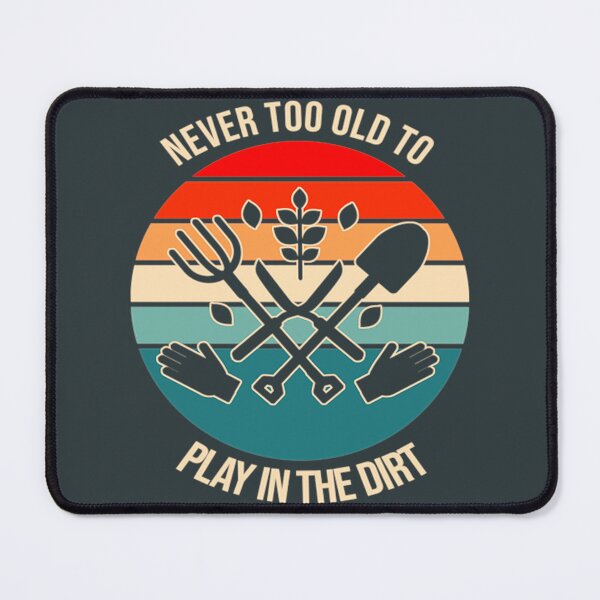 Item preview, Never Too Old To Play In The Dirt designed and sold by PeterBenoit.