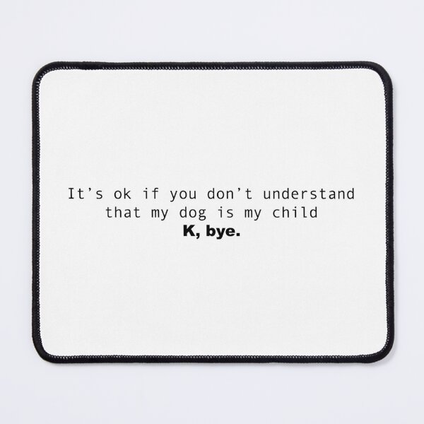 Item preview, It's ok if you don't understand that my dog is my child. designed and sold by Cmdesign-s.