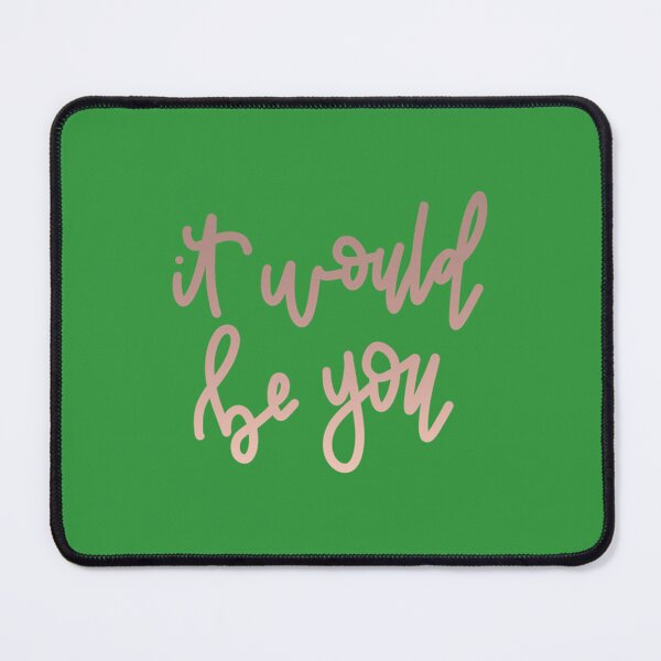 Item preview, It Would Be You    designed and sold by acilwel.
