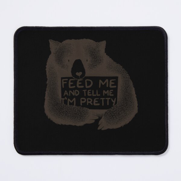 Item preview, Feed Me and Tell Me I'm Pretty Bear designed and sold by sbqrkueg99.