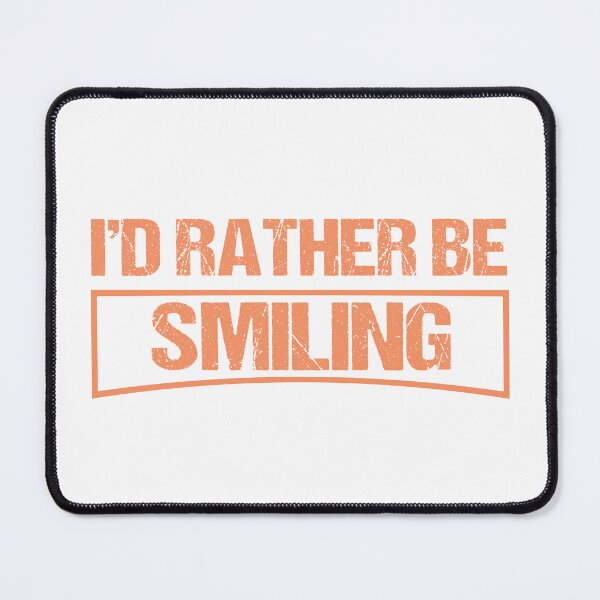 Item preview, I’D Rather Be Smiling designed and sold by beefrancky.