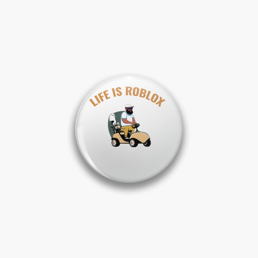 LIFE IS ROBLOX - Life Is Roblox - Pin