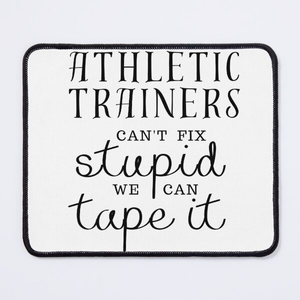 Item preview, Athletic trainers can't fix stupid we can tape it designed and sold by noneko04.