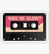 Was he slow? Sticker