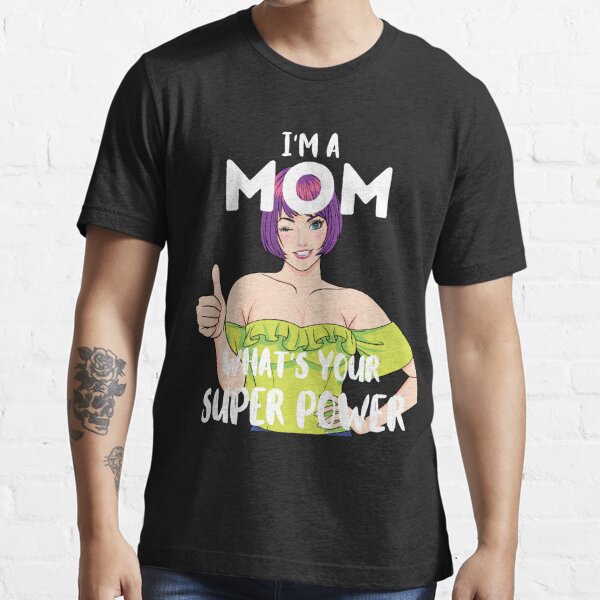 I am Mom That's My Super Power Tshirt, Mom Shirt, Tshirt Wo