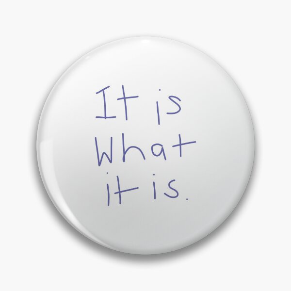 Item preview, It Is What It Is designed and sold by ellenhenry.