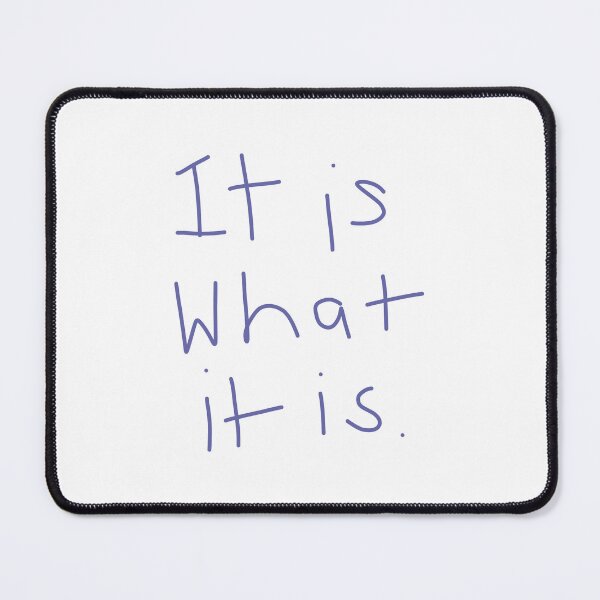 Item preview, It Is What It Is designed and sold by ellenhenry.
