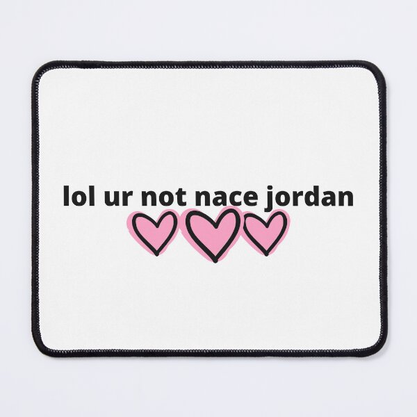 Item preview, lol ur not Nace Jordan designed and sold by humnoo.