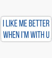 i like me better when i'm with you Sticker