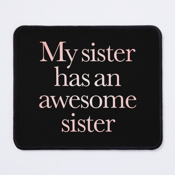 Item preview, My sister has an awesome sister v.2 designed and sold by x1brett.