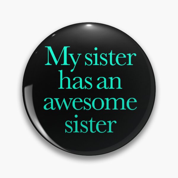 Item preview, My sister has an awesome sister v.3 designed and sold by x1brett.