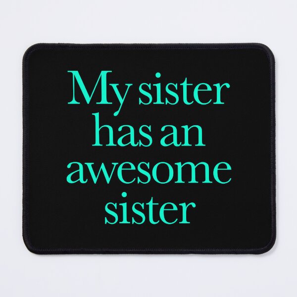 Item preview, My sister has an awesome sister v.3 designed and sold by x1brett.