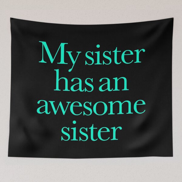 Item preview, My sister has an awesome sister v.3 designed and sold by x1brett.