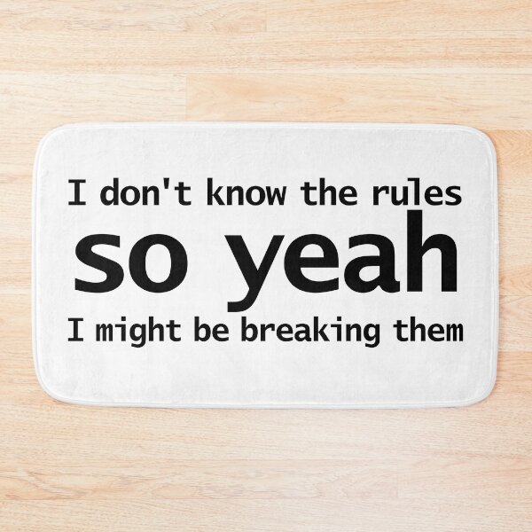 Item preview, I Dont Know The Rules So Yeah I Might Be Breaking Them designed and sold by ellenhenry.