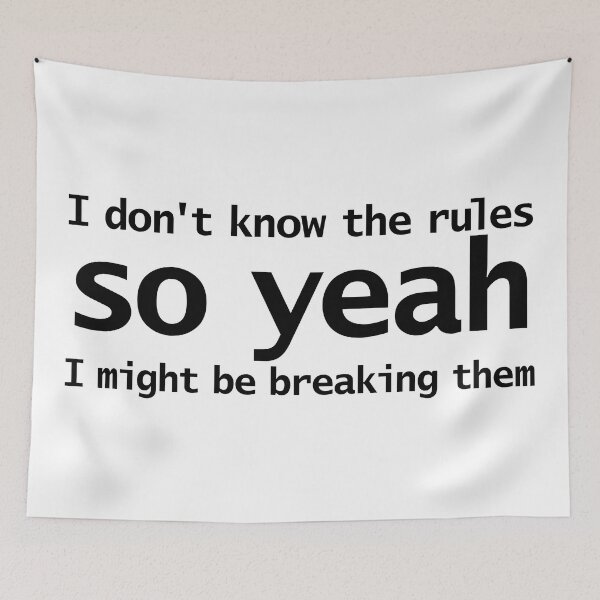 Item preview, I Dont Know The Rules So Yeah I Might Be Breaking Them designed and sold by ellenhenry.