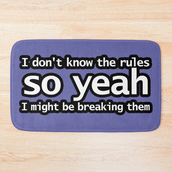 Item preview, I Dont Know The Rules So Yeah I Might Be Breaking Them designed and sold by ellenhenry.