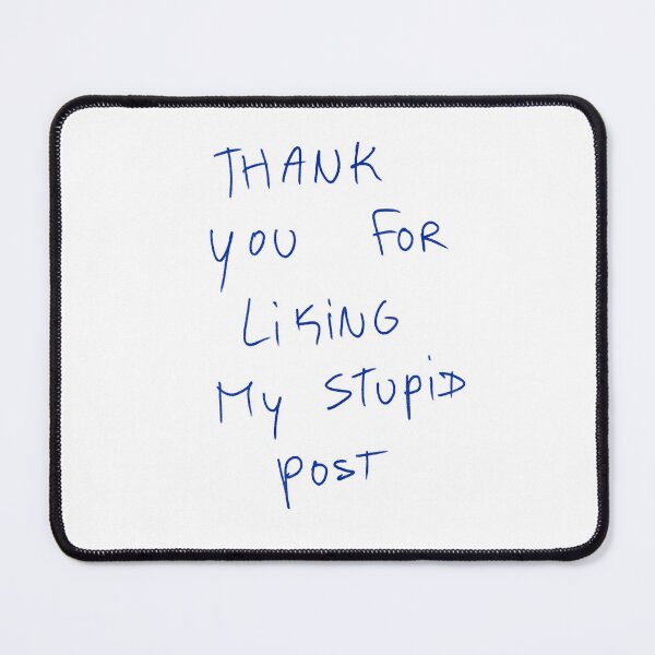 Item preview, Thank You For Liking My Stupid Post designed and sold by DreamersSoul.