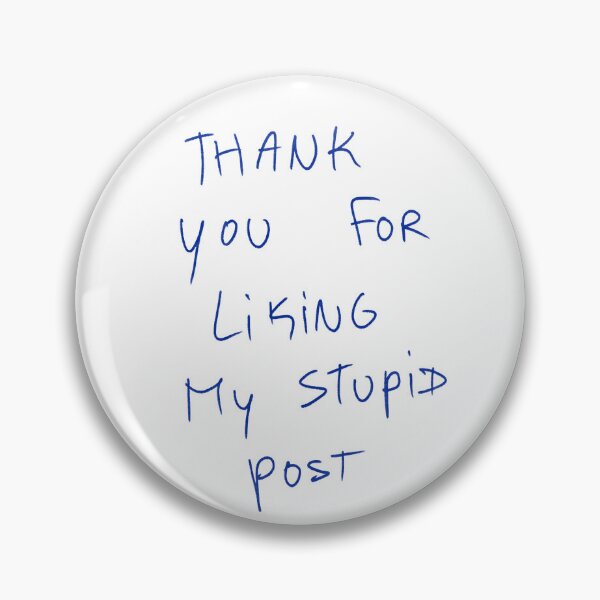 Item preview, Thank You For Liking My Stupid Post designed and sold by DreamersSoul.