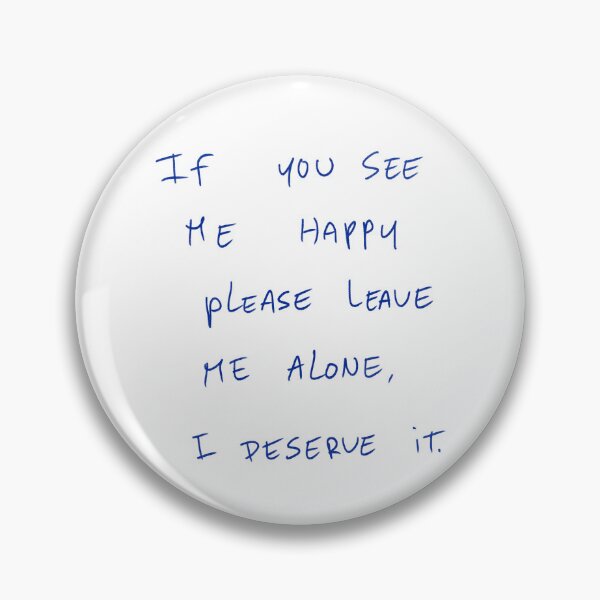 Item preview, If You See Me Happy Please Leave Me Alone, I Deserve It. designed and sold by DreamersSoul.