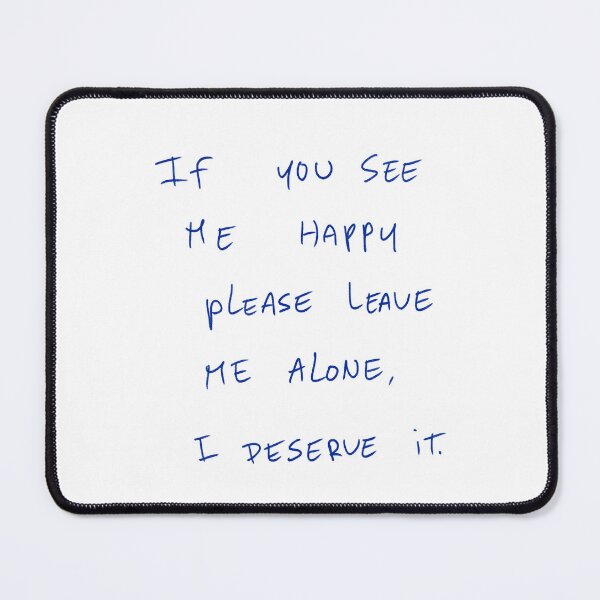 Item preview, If You See Me Happy Please Leave Me Alone, I Deserve It. designed and sold by DreamersSoul.