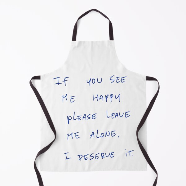 Item preview, If You See Me Happy Please Leave Me Alone, I Deserve It. designed and sold by DreamersSoul.