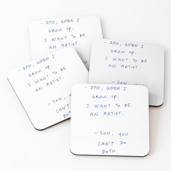 Item preview, -Dad, When I Grow Up, I Want To Be An Artist. -Son, You Can’t Do Both. designed and sold by DreamersSoul.