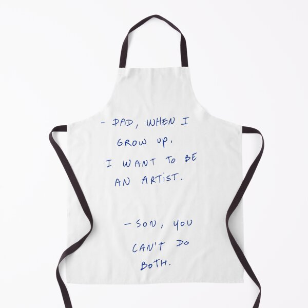 Item preview, -Dad, When I Grow Up, I Want To Be An Artist. -Son, You Can’t Do Both. designed and sold by DreamersSoul.