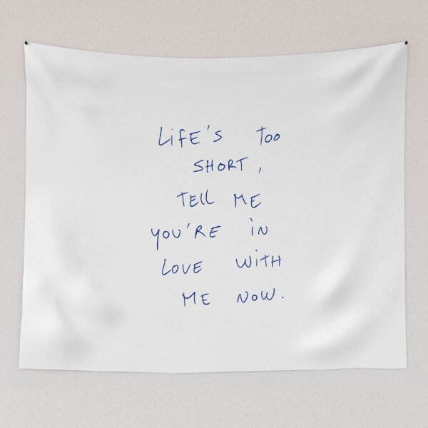 Item preview, Life’s Too Short, Tell Me You’re In Love With Me Now. designed and sold by DreamersSoul.