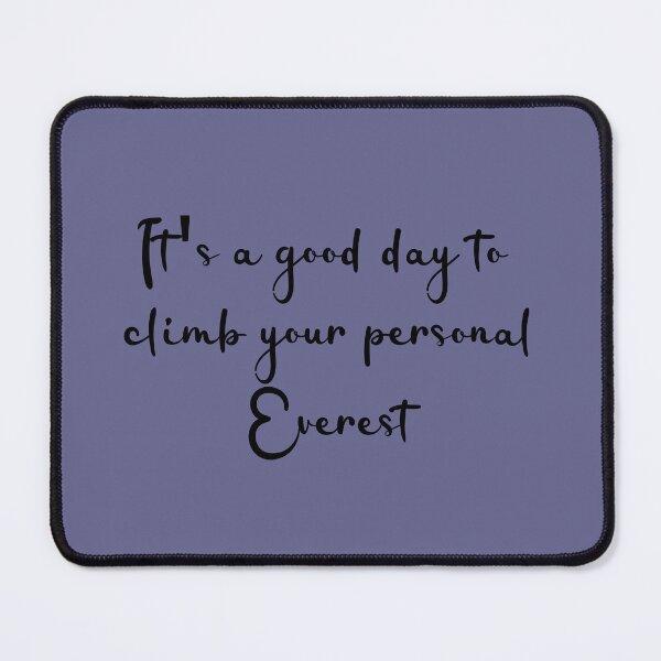 Item preview, It’s A Good Day To Climb Your Personal Everest designed and sold by ArtByKattie.