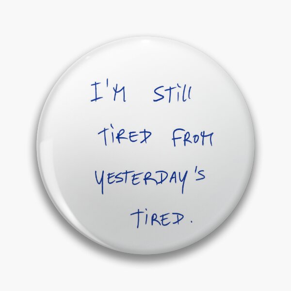 Item preview, I’m Still Tired From Yesterdays Tired. designed and sold by DreamersSoul.