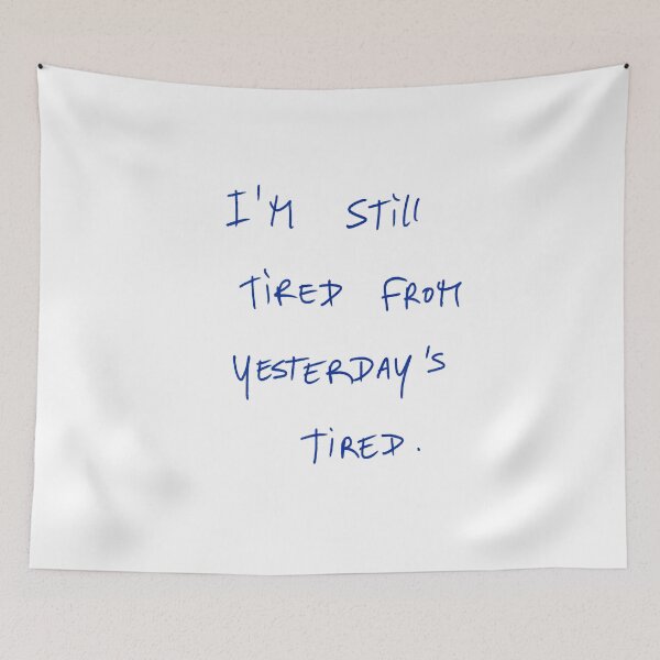 Item preview, I’m Still Tired From Yesterdays Tired. designed and sold by DreamersSoul.