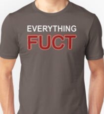 Everything Fuct Unisex T-Shirt