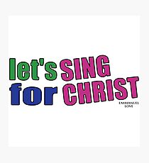 sing for christ Photographic Print