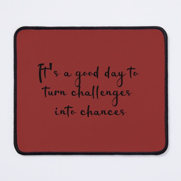 Item preview, It’s A Good Day To Turn Challenges Into Chances  designed and sold by ArtByKattie.