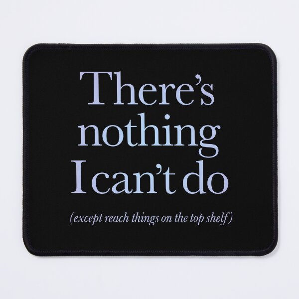 Item preview, There's nothing I can't do, except reach things on the top shelf v.2 designed and sold by x1brett.