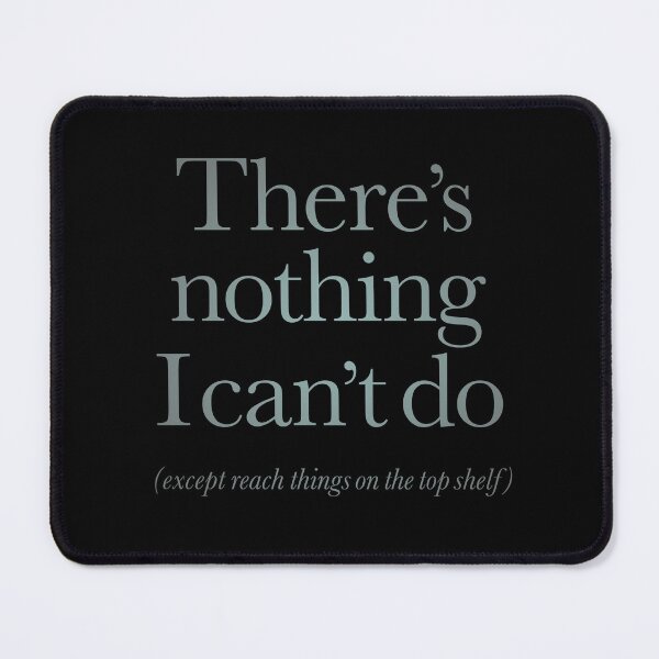Item preview, There's nothing I can't do, except reach things on the top shelf v.3 designed and sold by x1brett.