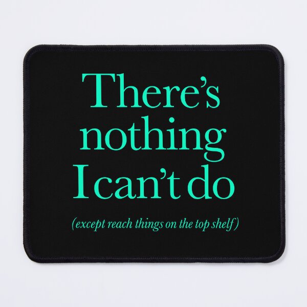 Item preview, There's nothing I can't do, except reach things on the top shelf v.4 designed and sold by x1brett.
