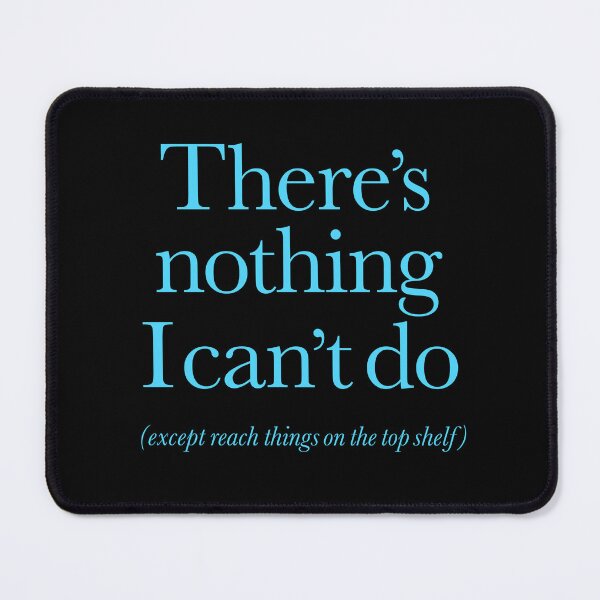 Item preview, There's nothing I can't do, except reach things on the top shelf v.5 designed and sold by x1brett.