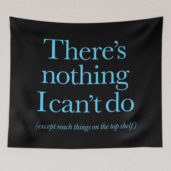Item preview, There's nothing I can't do, except reach things on the top shelf v.5 designed and sold by x1brett.